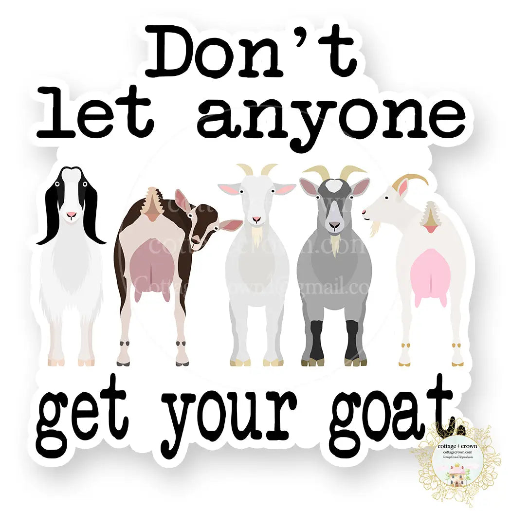 Don't Let Anyone Get Your Goat Vinyl Decal Sticker
