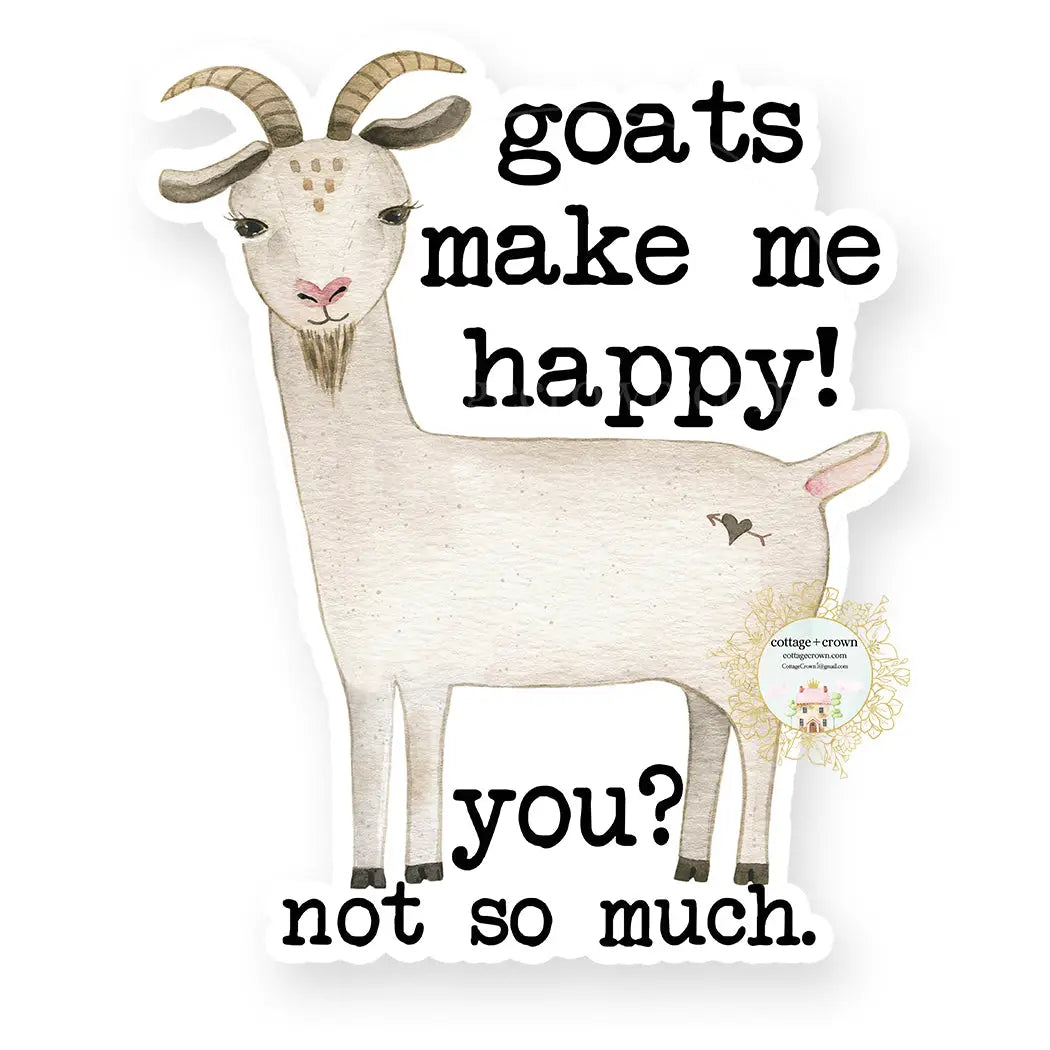 Goats Make Me Happy You Not So Much Vinyl Decal Sticker