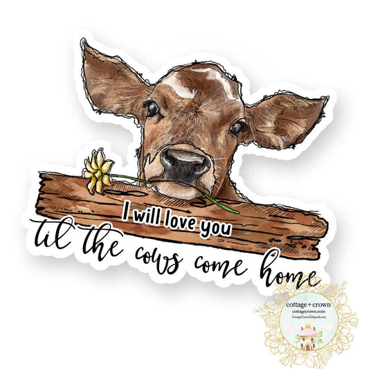Cow I Will Love You Til The Cows Come Home Farm Sticker